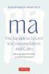 Ma: The Japanese Secret to Contemplation and Calm