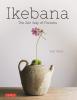 Ikebana: The Zen Way of Flowers